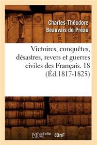 Victoires, Conquêtes, Désastres, Revers Et Guerres Civiles Des Français. 18 (Éd.1817-1825)