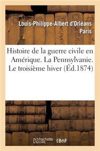 Histoire de la Guerre Civile En Amérique. La Pennsylvanie. Le Troisième Hiver
