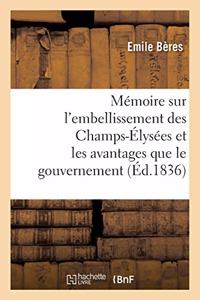 Mémoire Sur l'Embellissement Des Champs-Élysées Et Les Avantages Que Le Gouvernement