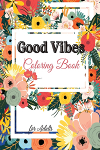 Good Vibes Coloring Book for Adults