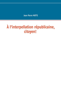 À l'interpellation républicaine, citoyen!