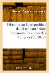 Discours Sur La Proposition de Loi Tendant À Faire Disparaître Les Ruines Des Tuileries