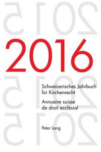 Schweizerisches Jahrbuch fuer Kirchenrecht. Bd. 21 (2016) - Annuaire suisse de droit ecclesial. Vol. 21 (2016)