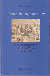 "Bauen, Bauen, Bauen...!" Die Wohnungspolitik in Berlin (West) 1945-1961