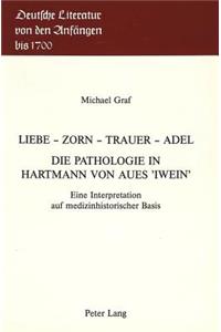 Liebe - Zorn - Trauer - Adel- Die Pathologie in Hartmann Von Aues «Iwein»