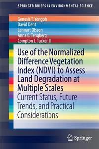 Use of the Normalized Difference Vegetation Index (Ndvi) to Assess Land Degradation at Multiple Scales