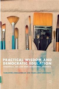 Practical Wisdom and Democratic Education