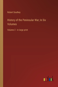 History of the Peninsular War; In Six Volumes