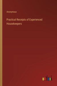 Practical Receipts of Experienced Housekeepers