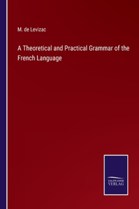 Theoretical and Practical Grammar of the French Language