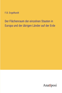 Der Flächenraum der einzelnen Staaten in Europa und der übrigen Länder auf der Erde