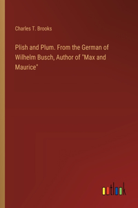 Plish and Plum. From the German of Wilhelm Busch, Author of 