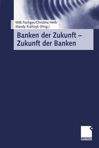 Banken der Zukunft - Zukunft der Banken