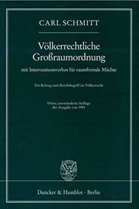 Volkerrechtliche Grossraumordnung: Mit Interventionsverbot Fur Raumfremde Machte. Ein Beitrag Zum Reichsbegriff Im Volkerrecht