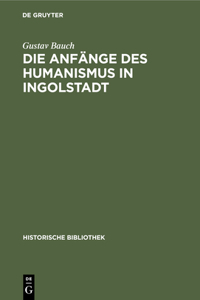 Die Anfänge Des Humanismus in Ingolstadt