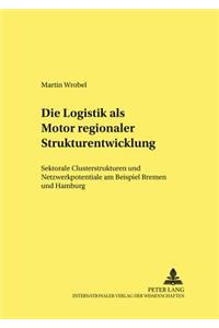 Die Logistik ALS Motor Regionaler Strukturentwicklung