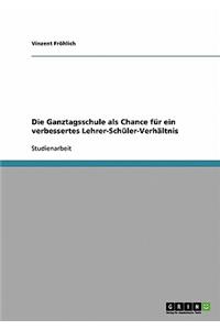 Ganztagsschule als Chance für ein verbessertes Lehrer-Schüler-Verhältnis