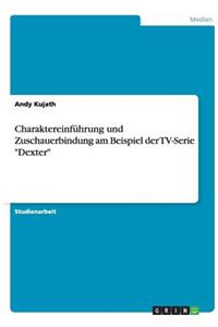 Charaktereinführung und Zuschauerbindung am Beispiel der TV-Serie Dexter