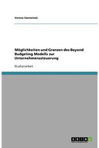 Möglichkeiten und Grenzen des Beyond Budgeting Modells zur Unternehmenssteuerung