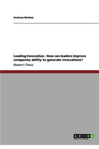 Leading Innovation - How can leaders improve companies ability to generate innovations?