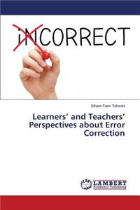Learners' and Teachers' Perspectives about Error Correction