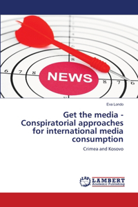 Get the media - Conspiratorial approaches for international media consumption