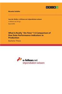 What is Really On-Time? A Comparison of Due Date Performance Indicators in Production