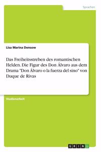 Freiheitsstreben des romantischen Helden. Die Figur des Don Álvaro aus dem Drama 