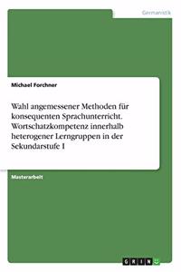 Wahl angemessener Methoden für konsequenten Sprachunterricht. Wortschatzkompetenz innerhalb heterogener Lerngruppen in der Sekundarstufe I