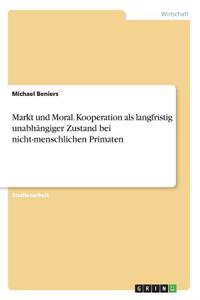 Markt und Moral. Kooperation als langfristig unabhängiger Zustand bei nicht-menschlichen Primaten