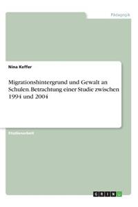 Migrationshintergrund und Gewalt an Schulen. Betrachtung einer Studie zwischen 1994 und 2004