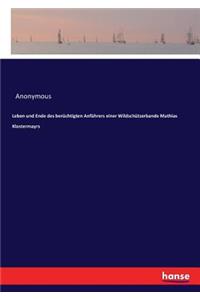 Leben und Ende des berüchtigten Anführers einer Wildschützerbande Mathias Klostermayrs