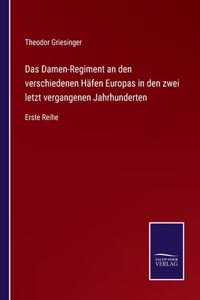 Das Damen-Regiment an den verschiedenen Häfen Europas in den zwei letzt vergangenen Jahrhunderten