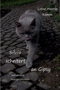 Silvio scheitert an Gipsy: und andere Kurzgeschichten