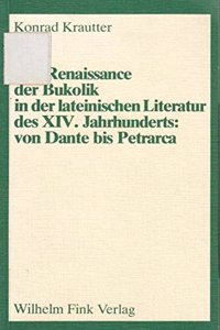 Renaissance Der Bukolik in Der Lateinischen Literatur Des XIV. Jahrhunderts Von Dante Bis Petrarca