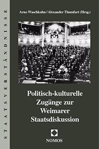 Politisch-Kulturelle Zugange Zur Weimarer Staatsdiskussion