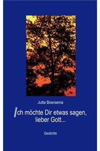 Ich möchte Dir etwas sagen, lieber Gott ...