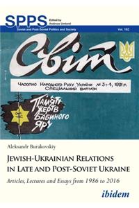 Jewish–Ukrainian Relations in Late and Post–Sovi – Articles, Lectures and Essays from 1986 to 2016