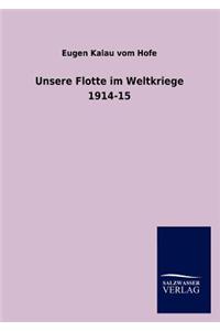 Unsere Flotte im Weltkriege 1914-15