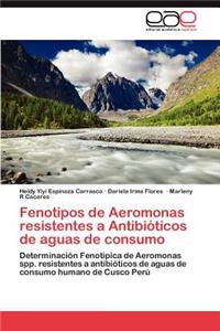 Fenotipos de Aeromonas Resistentes a Antibioticos de Aguas de Consumo
