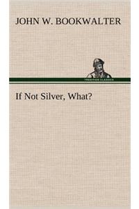 If Not Silver, What?