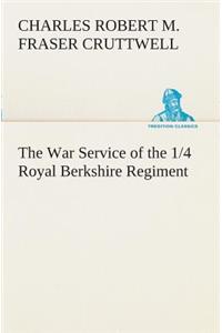 The War Service of the 1/4 Royal Berkshire Regiment (T. F.)