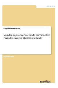 Von der Kapitalwertmethode bei variablem Periodenzins zur Martzinsmethode