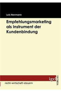 Empfehlungsmarketing als Instrument der Kundenbindung