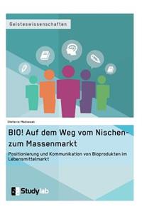 BIO! Auf dem Weg vom Nischen- zum Massenmarkt