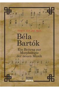 Bela Bartok. Ein Beitrag zur Morphologie der neuen Musik