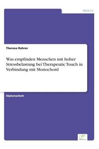 Was empfinden Menschen mit hoher Stressbelastung bei Therapeutic Touch in Verbindung mit Monochord