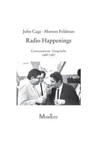 John Cage & Morton Feldman Radio Happenings: Conversations / Gesprache: Recorded at / Aufgenommen im WBAI New York City, July 1966 to January 1967