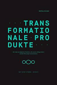 Transformationale Produkte: Der Code von digitalen Produkten, die unseren Alltag erobern und die Wirtschaft revolutionieren: 00 (Edition NFO)