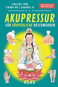 Akupressur: Soforthilfe-Behandlung von korperlichen Schmerzen, akuten und chronischen korperlichen Beschwerden | Schmerzen selbst behandeln und ... (Akupressur mit OMA LING) (German Edition)